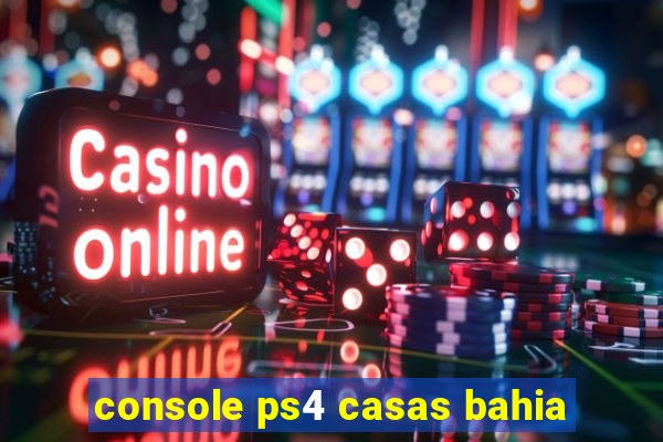 console ps4 casas bahia